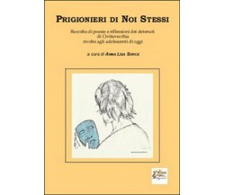 Prigionieri di noi stessi. Raccolta di poesie e riflessioni dei detenuti di Civi