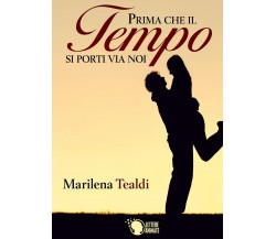 Prima che il tempo si porti via noi	 di Marilena Tealdi,  2016,  Lettere Animate