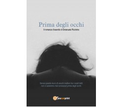 Prima degli occhi di Emanuele Piccinino,  2021,  Youcanprint