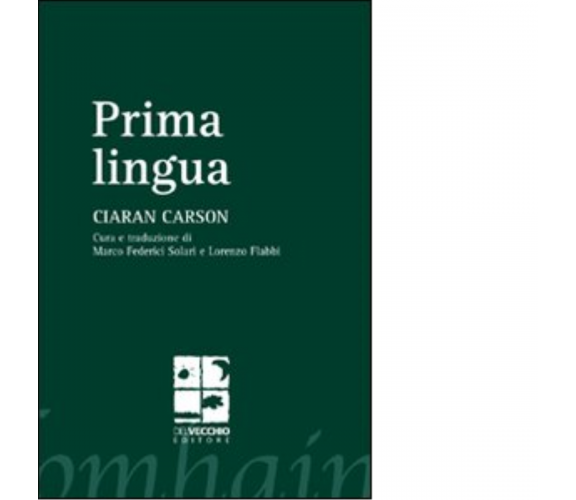 Prima lingua di Ciaran Carson - Del vecchio editore, 2011