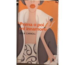 Prima o poi mi innamoro di Leslie Carroll,  2010,  Newton Compton Editori