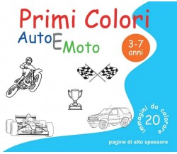 Primi Colori - Auto e Moto	 di Roberto Roti,  2016,  Youcanprint