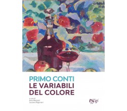 Primo Conti. Le variabili del colore. Ediz. a colori - A. Mazzanti,S. Ragionieri