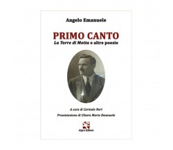 Primo canto. La Torre di Motta e altre poesie	 di Angelo Emanuele,  Algra Ed.