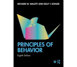 Principles Of Behavior - Richard W. Malott, Kelly T. Kohler - Routledge, 2021