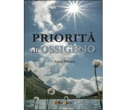 Priorità di ossigeno	 di Anna Ponara,  2016,  Youcanprint