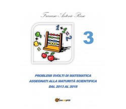 Problemi svolti di matematica assegnati alla Maturità Scientifica dal 2013 al 17