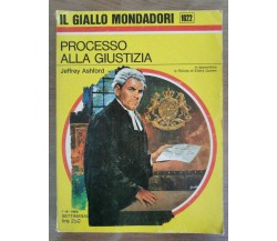 Processo alla giustizia - J. Ashford - Mondadori - 1968 - AR