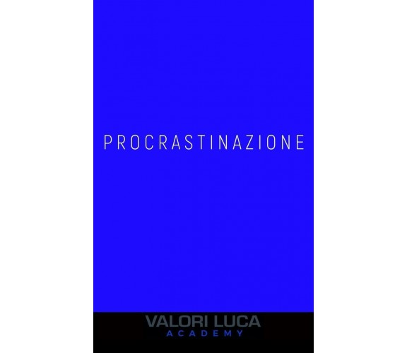 Procrastinazione di Luca Valori,  2021,  Independently Published
