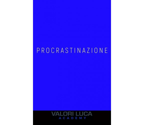 Procrastinazione di Luca Valori,  2021,  Independently Published