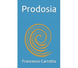 Prodosia: (Il tradimento) di Francesco Carrotta,  2021,  Indipendently Published