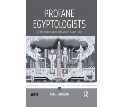 Profane Egyptologists - Paul Harrison - Routledge, 2019