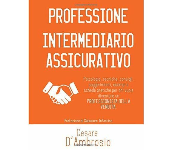 Professione Intermediario Assicurativo di Cesare D’Ambrosio,  2015,  Indipendent