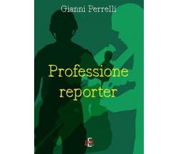 Professione reporter di Gianni Perrelli, 2019, Di Renzo Editore