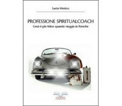 Professione spiritualcoach -  Lucia Merico,  2014,  Youcanprint