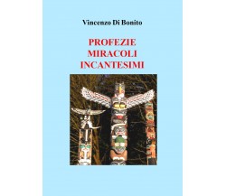 Profezie miracoli incantesimi	 di Vincenzo Di Bonito,  2017,  Youcanprint