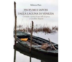 Profumi e sapori dalla laguna di Venezia. Cronache e ricette di una valle da pes