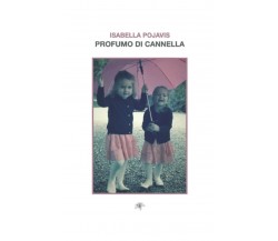 Profumo di cannella di Isabella Pojavis,  2021,  Indipendently Published
