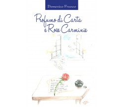 Profumo di carta e rose carminie di Domenico Franco,  2018,  Youcanprint