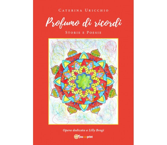 Profumo di ricordi. Storie e poesie di Caterina Uricchio,  2020,  Youcanprint
