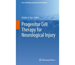 Progenitor Cell Therapy for Neurological Injury -Charles S. Cox - Humana, 2012