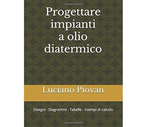 Progettare Impianti a Olio Diatermico Disegni - Diagrammi - Tabelle - Esempi Di 