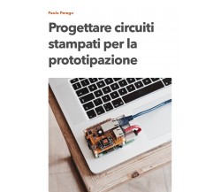Progettare circuiti stampati per la prototipazione, Paolo Perego,  2021,  Youc.