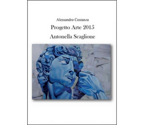 Progetto Arte 2015. Antonella Scaglione  di Alessandro Costanza,  2015 - ER