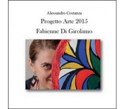 Progetto Arte 2015. Fabienne Di Girolamo  di Alessandro Costanza,  2015 - ER