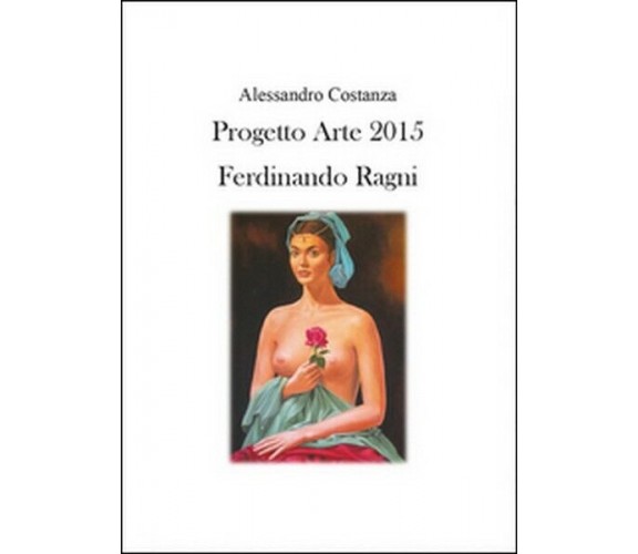Progetto Arte 2015. Ferdinando Ragni,  di Alessandro Costanza,  2015 - ER