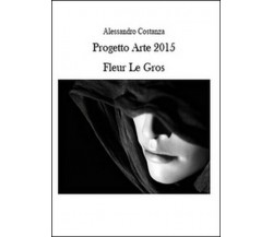 Progetto Arte 2015. Fleur Le Gros  di Alessandro Costanza,  2015 -  ER