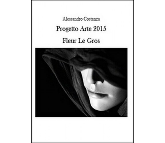 Progetto Arte 2015. Fleur Le Gros  di Alessandro Costanza,  2015 -  ER