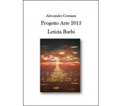 Progetto Arte 2015. Letizia Barbi  di Alessandro Costanza,  2015 -  ER