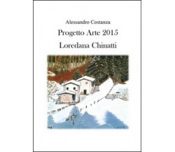 Progetto Arte 2015. Loredana Chinatti,  di Alessandro Costanza,  2015 - ER