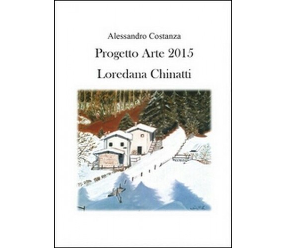 Progetto Arte 2015. Loredana Chinatti,  di Alessandro Costanza,  2015 - ER