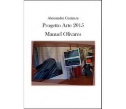 Progetto Arte 2015. Manuel Olivares,  di Alessandro Costanza,  2015 - ER