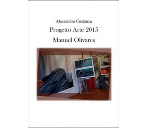Progetto Arte 2015. Manuel Olivares,  di Alessandro Costanza,  2015 - ER