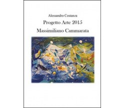 Progetto Arte 2015. Massimiliano Cammarata,  di Alessandro Costanza,  2015 - ER