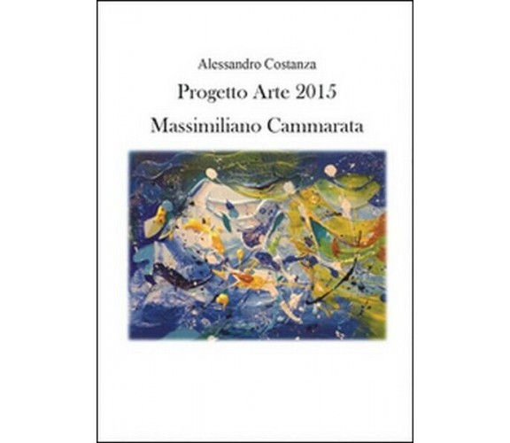 Progetto Arte 2015. Massimiliano Cammarata,  di Alessandro Costanza,  2015 - ER