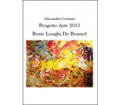 Progetto Arte 2015. Rosie Longhi-De Boüard, di Alessandro Costanza,  2015 - ER