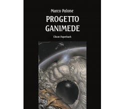 Progetto Ganimede di Marco Palone,  2022,  Elison Paperback