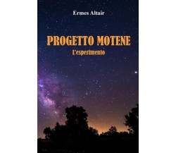 Progetto Motene - L’esperimento di Ermes Altair, 2022, Youcanprint