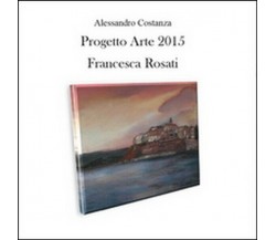 Progetto arte 2015. Francesca Rosati  di Alessandro Costanza,  2015 -  ER