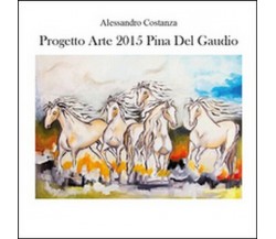 Progetto arte 2015. Pina Del Gaudio  di Alessandro Costanza,  2015 -  ER