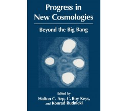 Progress in New Cosmologies - H. C. Arp  - Springer, 2013