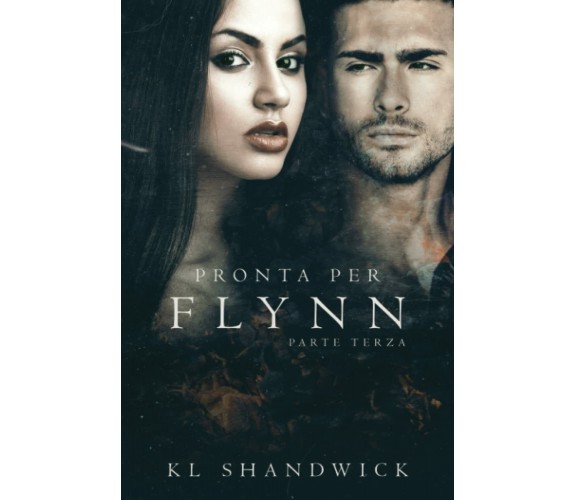 Pronta Per Flynn, Parte Terza di K.l Shandwick,  2022,  Indipendently Published