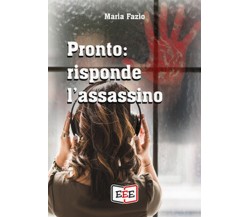 Pronto: risponde l’assassino	 di Fazio Maria,  2019,  Eee - Edizioni Tripla E