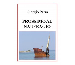 Prossimo al naufragio di Giorgio Parra,  2021,  Youcanprint