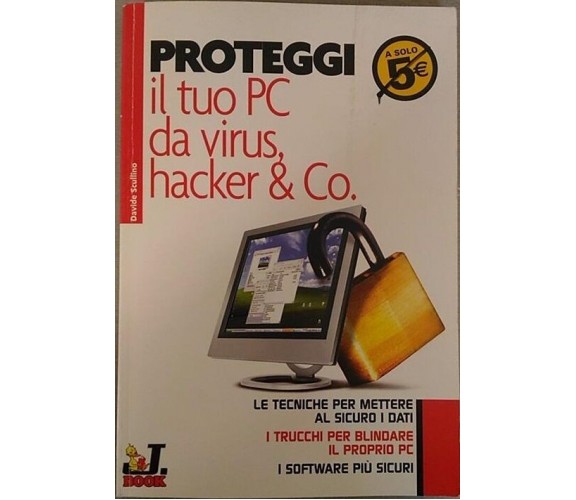 Proteggi il tuo pc da virus hacker & co. -  Davide Scullino,  2005, J.Group - dp