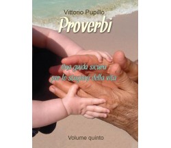 Proverbi - Una guida sicura per le stagioni della vita	 di Vittorio Pupillo